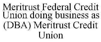 MERITRUST FEDERAL CREDIT UNION DOING BUSINESS AS (DBA) MERITRUST CREDIT UNION