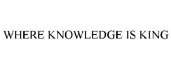 WHERE KNOWLEDGE IS KING