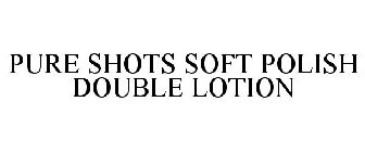 PURE SHOTS SOFT POLISH DOUBLE LOTION