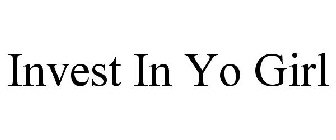 INVEST IN YO GIRL