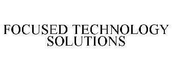 FOCUSED TECHNOLOGY SOLUTIONS