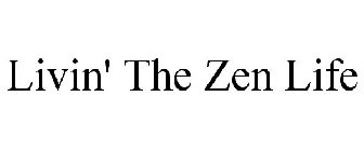 LIVIN' THE ZEN LIFE