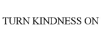 TURN KINDNESS ON