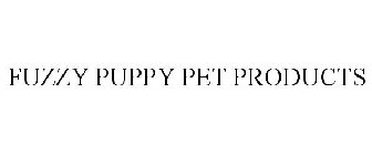 FUZZY PUPPY PET PRODUCTS