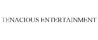 TENACIOUS ENTERTAINMENT