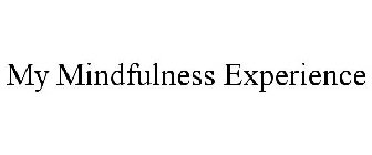 MY MINDFULNESS EXPERIENCE