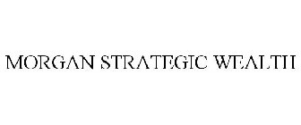 MORGAN STRATEGIC WEALTH