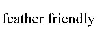 FEATHER FRIENDLY