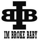 IM BROKE BABY