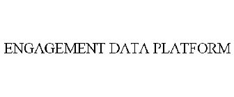 ENGAGEMENT DATA PLATFORM