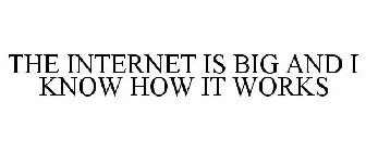 THE INTERNET IS BIG AND I KNOW HOW IT WORKS