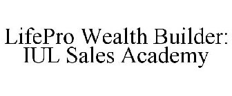 LIFEPRO WEALTH BUILDER IUL SALES ACADEMY