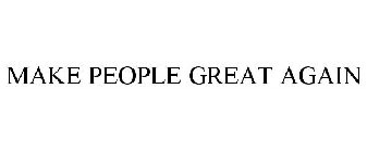 MAKE PEOPLE GREAT AGAIN