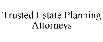 TRUSTED ESTATE PLANNING ATTORNEYS