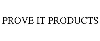 PROVE IT PRODUCTS