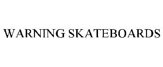 WARNING SKATEBOARDS