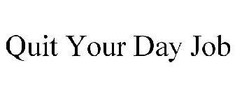 QUIT YOUR DAY JOB