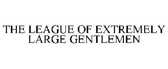 THE LEAGUE OF EXTREMELY LARGE GENTLEMEN