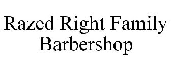 RAZED RIGHT FAMILY BARBERSHOP