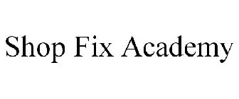 SHOP FIX ACADEMY