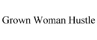 GROWN WOMAN HUSTLE