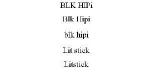 BLK HIPI BLK HIPI BLK HIPI LIT STICK LITSTICK