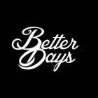 BETTER DAYS