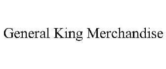 GENERAL KING MERCHANDISE