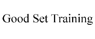 GOOD SET TRAINING