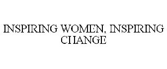 INSPIRING WOMEN, INSPIRING CHANGE