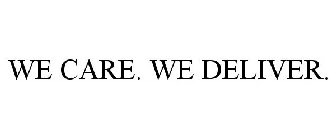 WE CARE. WE DELIVER.