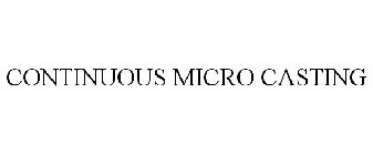 CONTINUOUS MICRO CASTING