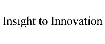 INSIGHT TO INNOVATION