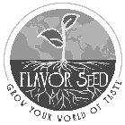 FLAVOR SEED GROW YOUR WORLD OF TASTE