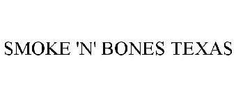 SMOKE 'N' BONES TEXAS