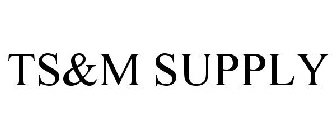 TS&M SUPPLY