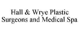 HALL & WRYE PLASTIC SURGEONS AND MEDICAL SPA
