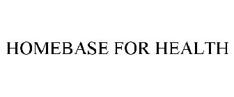 HOMEBASE FOR HEALTH