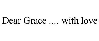 DEAR GRACE .... WITH LOVE