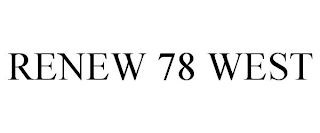 RENEW 78 WEST