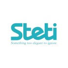 STETI, SOMETHING TOO ELEGANT TO IGNORE