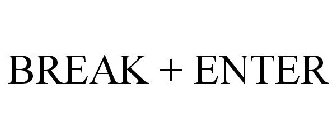 BREAK + ENTER