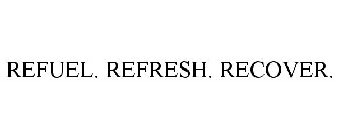 REFUEL. REFRESH. RECOVER.