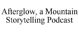 AFTERGLOW, A MOUNTAIN STORYTELLING PODCAST