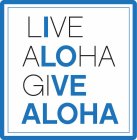 LIVE ALOHA GIVE ALOHA I LOVE ALOHA