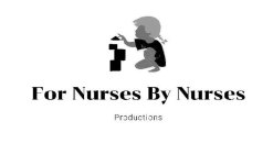 FOR NURSES BY NURSES PRODUCTIONS