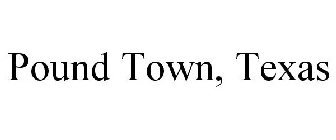 POUND TOWN, TEXAS