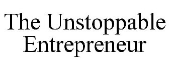 THE UNSTOPPABLE ENTREPRENEUR