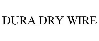 DURA DRY WIRE
