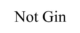 NOT GIN